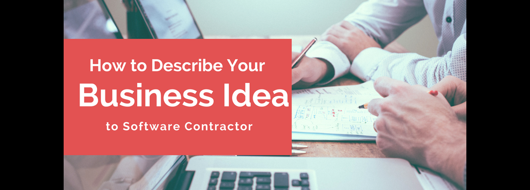 How to Describe Your Business Idea to Software Contractor