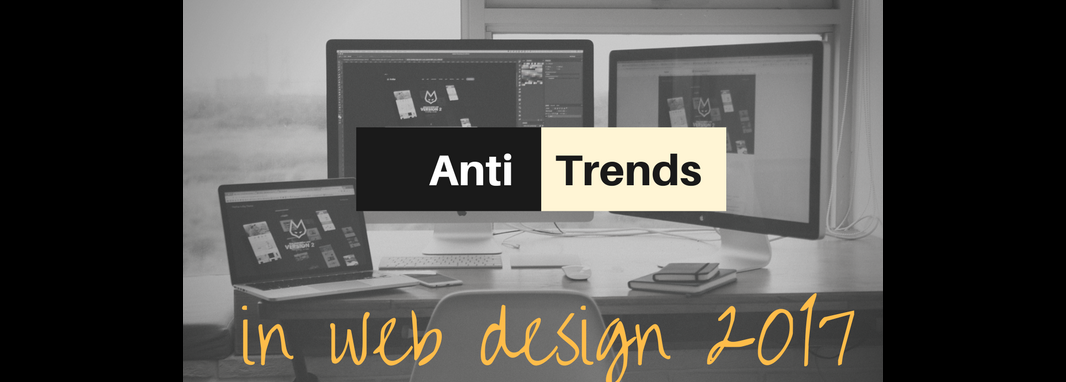 Anti-trends in Web Design 2017