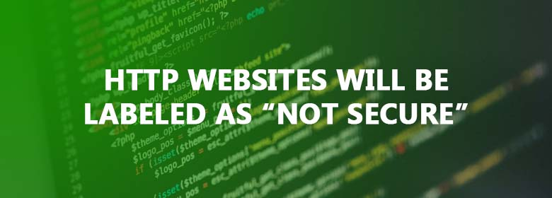 Google Chrome Warning: HTTP Websites Will be Labeled as “Not Secure”