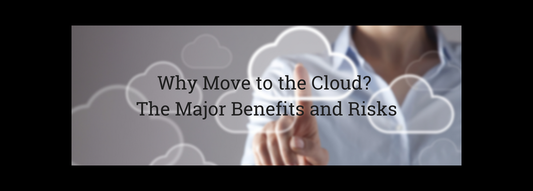 Why Move to the Cloud? The Major Benefits and Risks