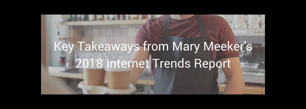 Key Takeaways From Mary Meeker's 2018 Internet Trends Report