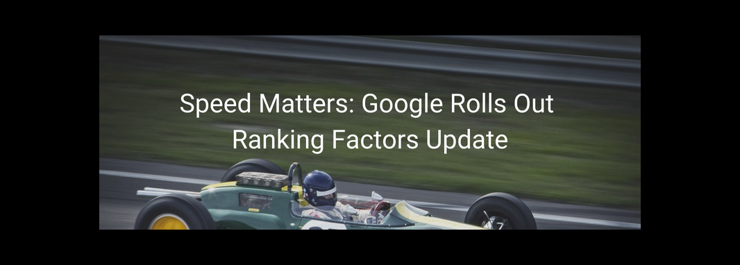 Speed Matters: Google Rolls Out Ranking Factors Update