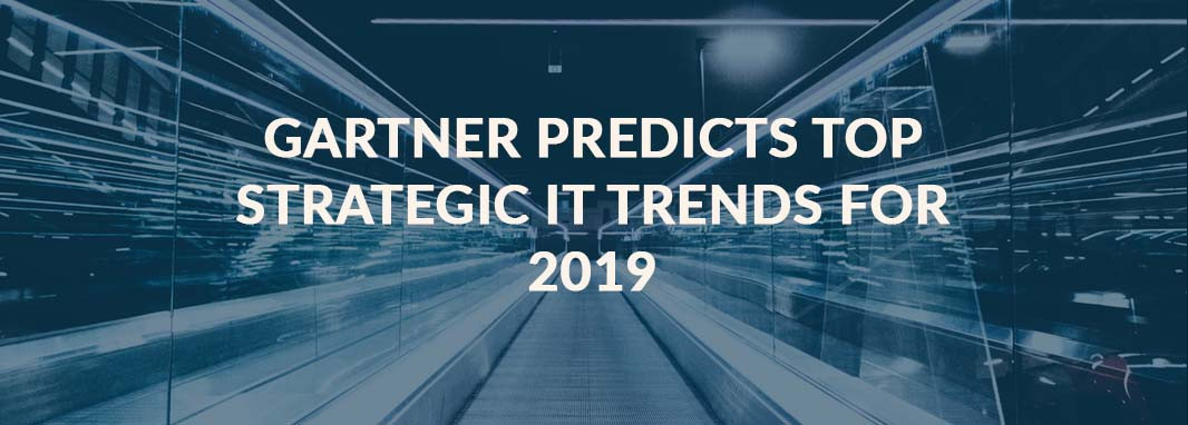 Gartner Predicts Top Strategic IT Trends for 2019