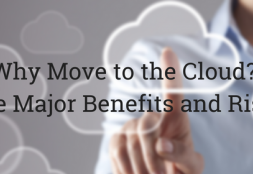 Why Move to the Cloud? The Major Benefits and Risks