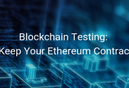 Blockchain Testing: How to Keep Your Ethereum Contracts Safe?
