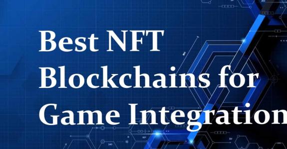 Best NFT Blockchains for Game Integration